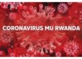 Abantu 2.773 banduye COVID-19 mu Rwanda, abayikize ni 1.855