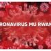Abantu 2.773 banduye COVID-19 mu Rwanda, abayikize ni 1.855